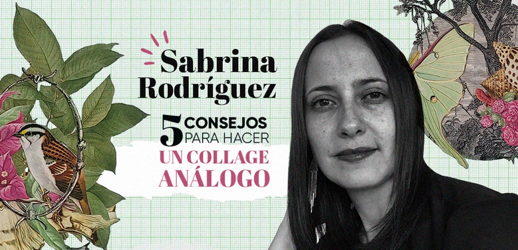 5 consejos de Sabrina Rodríguez para hacer collages análogos