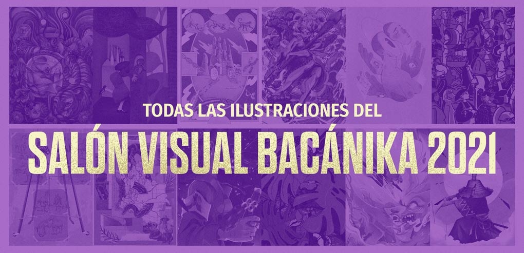 Todas las ilustraciones del Salón Visual Bacánika 2021